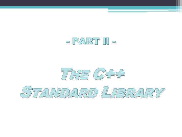 - PART II - THE C++ STANDARD LIBRARY 