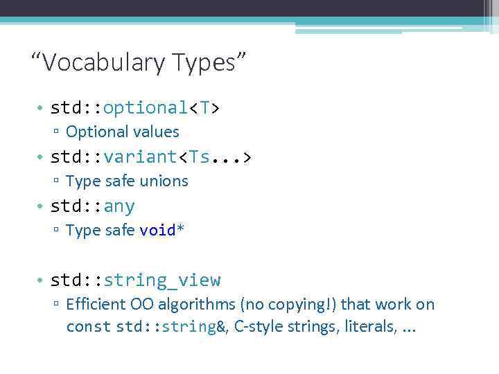 “Vocabulary Types” • std: : optional<T> ▫ Optional values • std: : variant<Ts. .