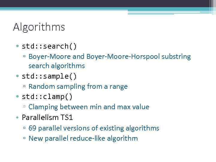 Algorithms • std: : search() ▫ Boyer-Moore and Boyer-Moore-Horspool substring search algorithms • std: