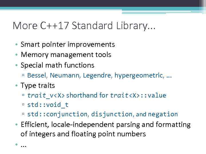 More C++17 Standard Library. . . • Smart pointer improvements • Memory management tools