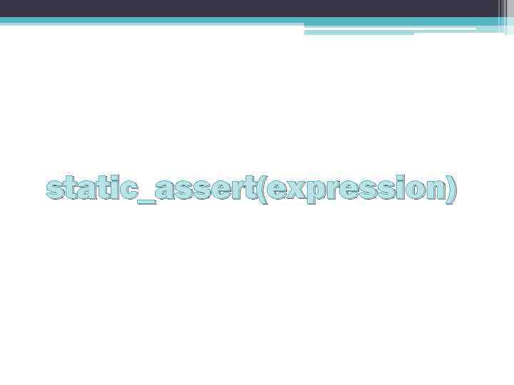 static_assert(expression) 