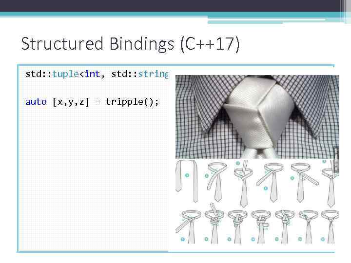 Structured Bindings (C++17) std: : tuple<int, std: : string, int> tripple(); auto [x, y,