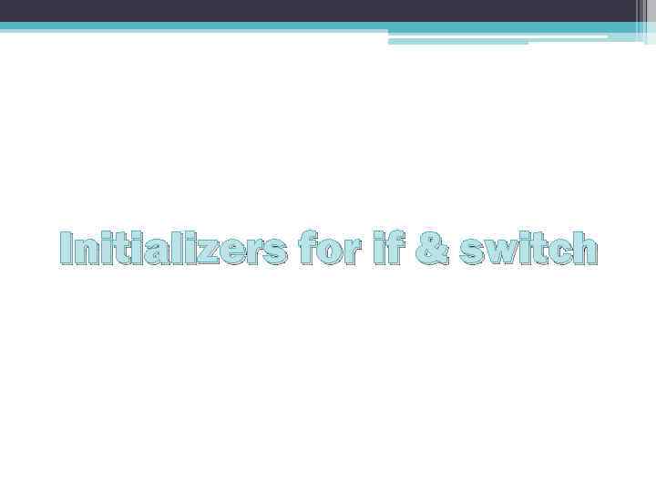 Initializers for if & switch 