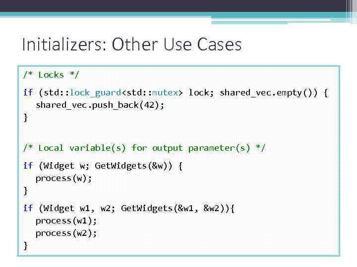 Initializers: Other Use Cases /* Locks */ if (std: : lock_guard<std: : mutex> lock;