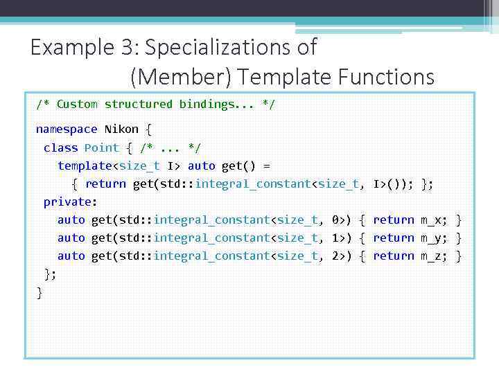 Example 3: Specializations of (Member) Template Functions /* Custom structured bindings. . . */