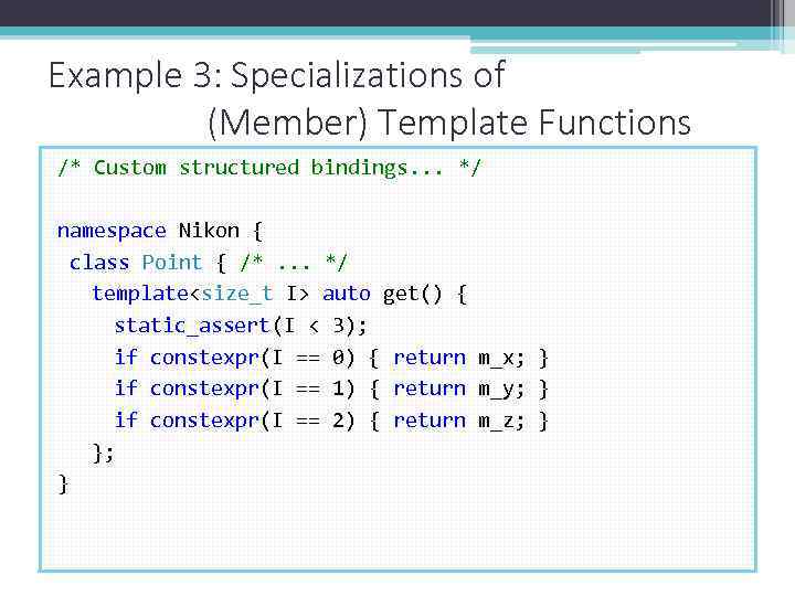 Example 3: Specializations of (Member) Template Functions /* Custom structured bindings. . . */