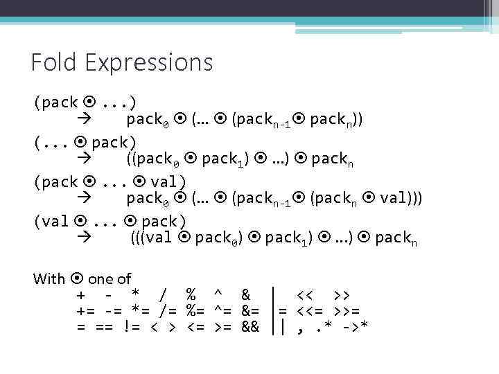 Fold Expressions (pack . . . ) pack 0 (. . . (packn-1 packn))