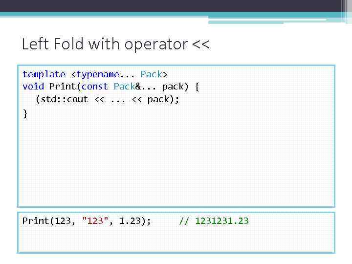 Left Fold with operator << template <typename. . . Pack> void Print(const Pack&. .