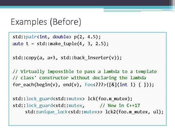 Examples (Before) std: : pair<int, double> p(2, 4. 5); auto t = std: :