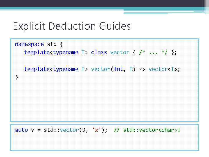 Explicit Deduction Guides namespace std { template<typename T> class vector { /*. . .