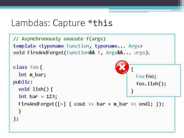 Lambdas: Capture *this // Asynchronously execute f(args) template <typename Function, typename. . . Args>