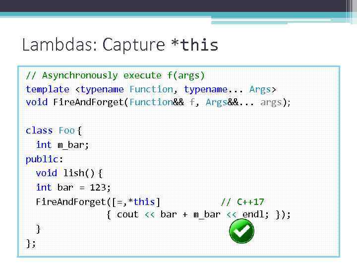 Lambdas: Capture *this // Asynchronously execute f(args) template <typename Function, typename. . . Args>