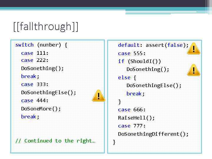 [[fallthrough]] switch (number) { case 111: case 222: Do. Something(); break; case 333: Do.