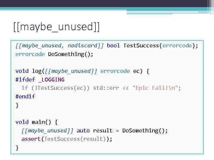 [[maybe_unused]] [[maybe_unused, nodiscard]] bool Test. Success(errorcode); errorcode Do. Something(); void log([[maybe_unused]] errorcode ec) {