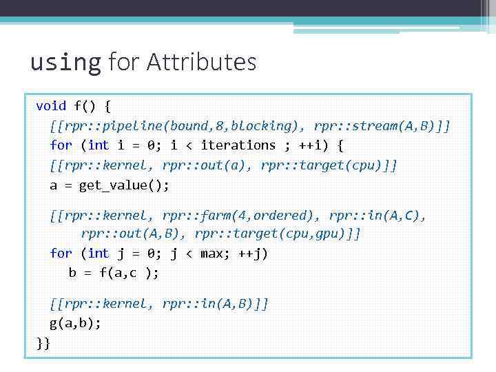 using for Attributes void f() { [[rpr: : pipeline(bound, 8, blocking), rpr: : stream(A,