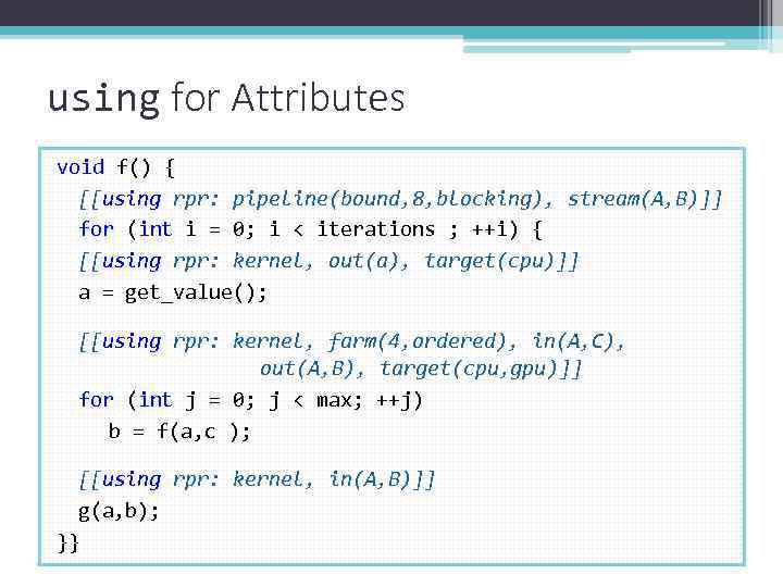 using for Attributes void f() { [[using rpr: pipeline(bound, 8, blocking), stream(A, B)]] for