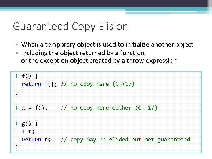 Guaranteed Copy Elision • When a temporary object is used to initialize another object