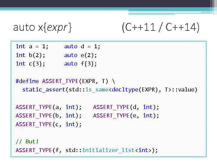 auto x{expr} int a = 1; int b(2); int c{3}; (C++11 / C++14) auto