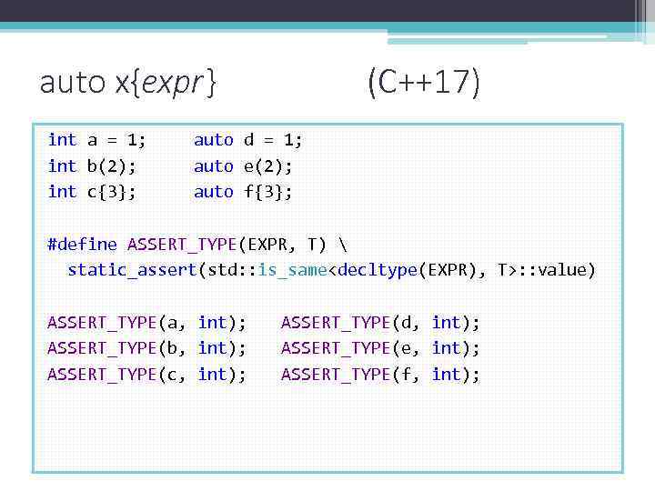 auto x{expr} int a = 1; int b(2); int c{3}; (C++17) auto d =