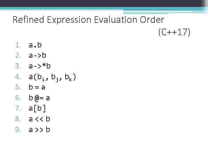 Refined Expression Evaluation Order (C++17) 1. 2. 3. 4. 5. 6. 7. 8. 9.