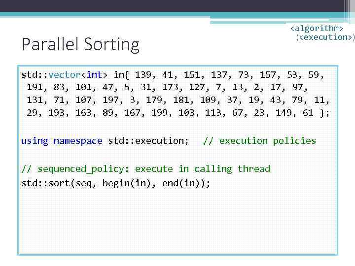 <algorithm> (<execution>) Parallel Sorting std: : vector<int> in{ 139, 41, 151, 137, 73, 157,