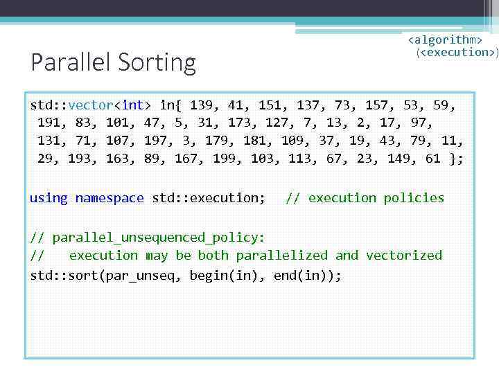 Parallel Sorting <algorithm> (<execution>) std: : vector<int> in{ 139, 41, 151, 137, 73, 157,