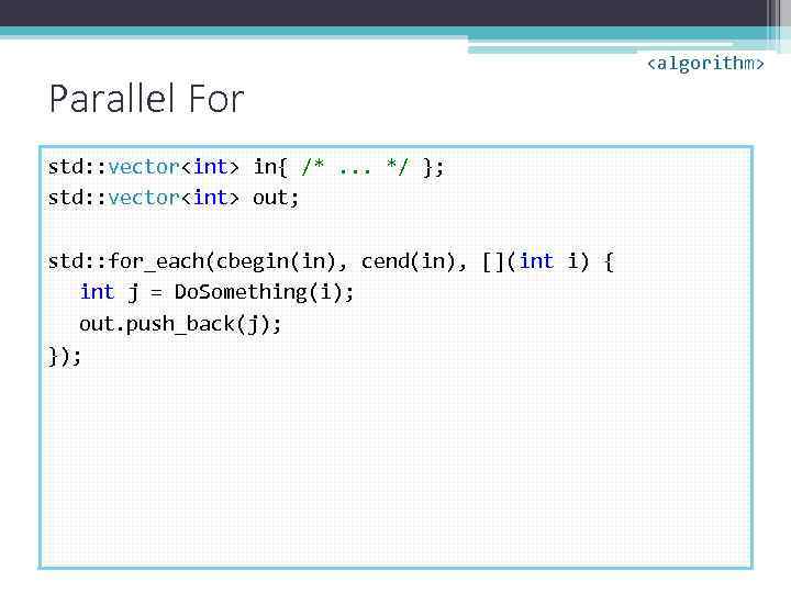 Parallel For std: : vector<int> in{ /*. . . */ }; std: : vector<int>