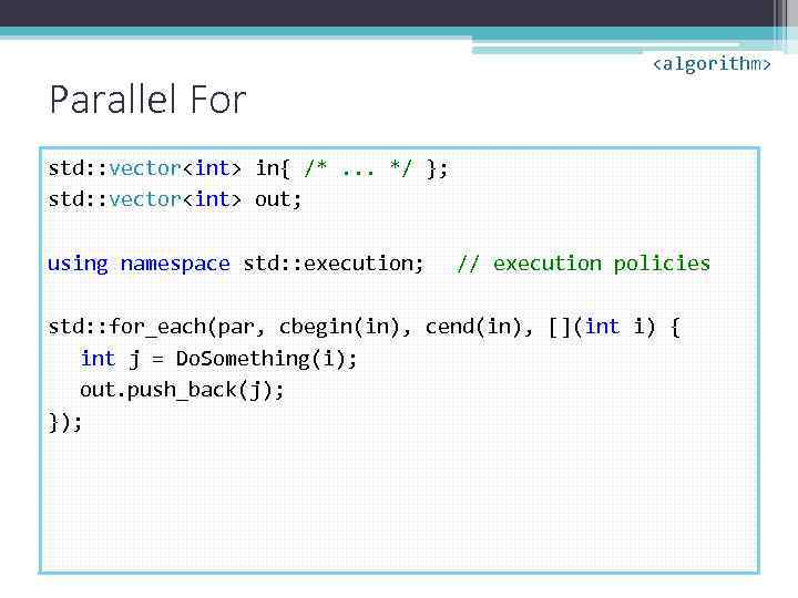 Parallel For <algorithm> std: : vector<int> in{ /*. . . */ }; std: :