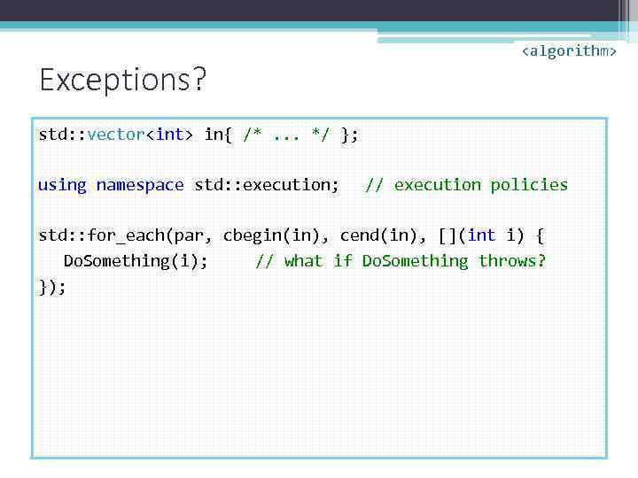 Exceptions? <algorithm> std: : vector<int> in{ /*. . . */ }; using namespace std: