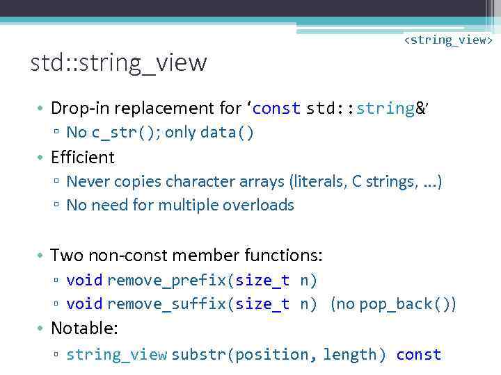 std: : string_view <string_view> • Drop-in replacement for ‘const std: : string&’ ▫ No