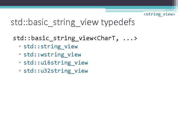 std: : basic_string_view typedefs std: : basic_string_view<Char. T, . . . > ▫ ▫