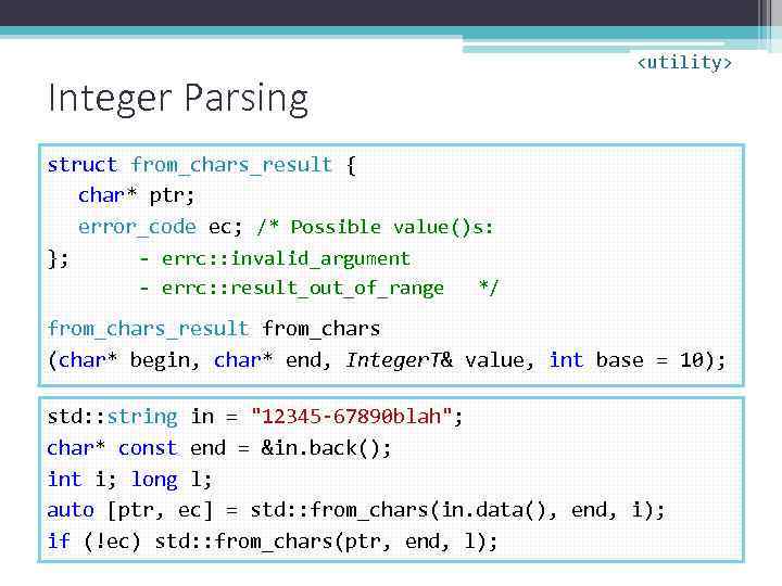 <utility> Integer Parsing struct from_chars_result { char* ptr; error_code ec; /* Possible value()s: };