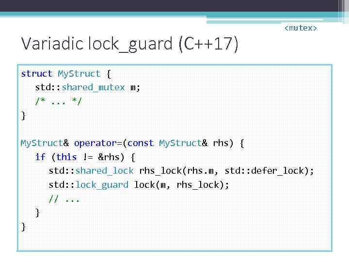 Variadic lock_guard (C++17) <mutex> struct My. Struct { std: : shared_mutex m; /*. .