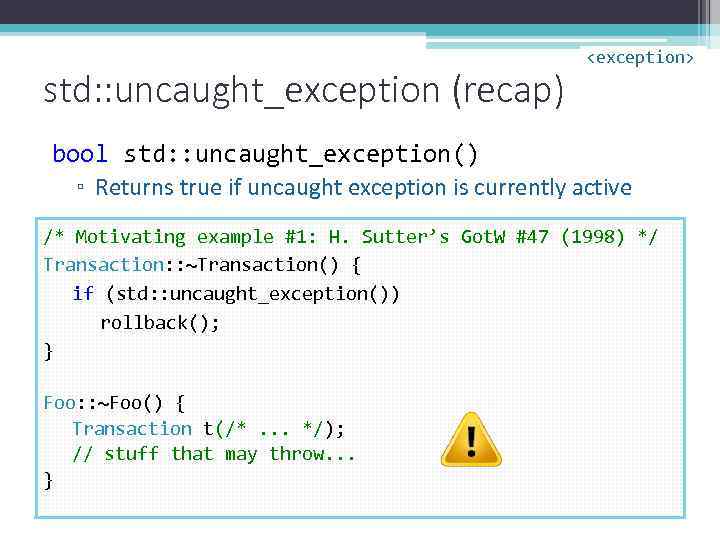 std: : uncaught_exception (recap) <exception> bool std: : uncaught_exception() ▫ Returns true if uncaught