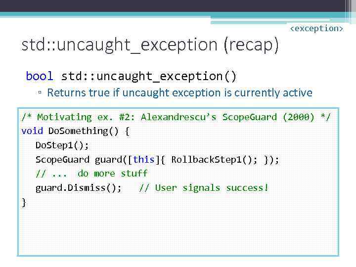 std: : uncaught_exception (recap) <exception> bool std: : uncaught_exception() ▫ Returns true if uncaught