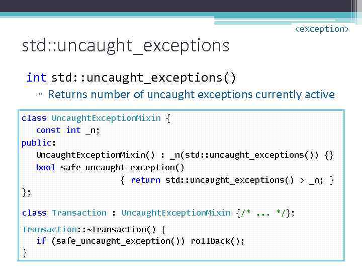 std: : uncaught_exceptions <exception> int std: : uncaught_exceptions() ▫ Returns number of uncaught exceptions