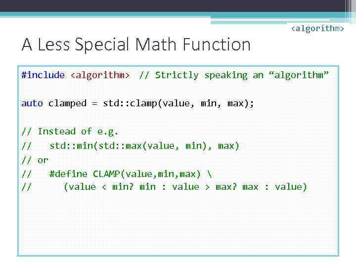 A Less Special Math Function <algorithm> #include <algorithm> // Strictly speaking an “algorithm” auto