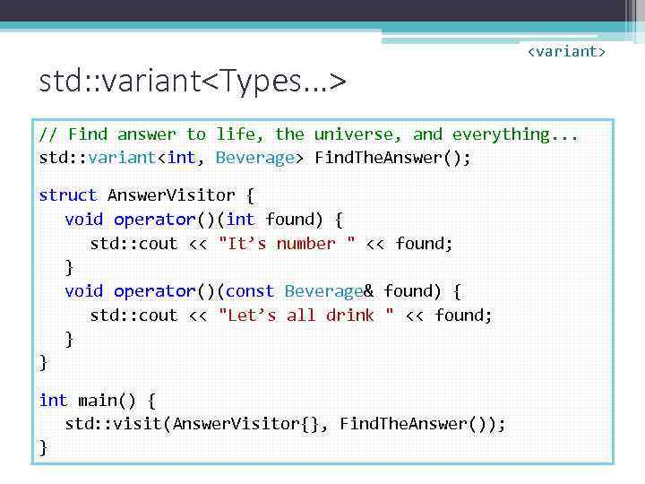 std: : variant<Types. . . > <variant> // Find answer to life, the universe,