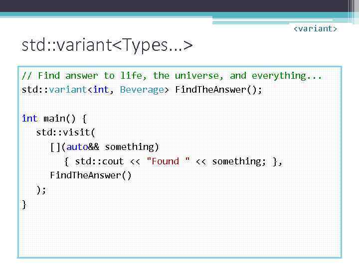 std: : variant<Types. . . > <variant> // Find answer to life, the universe,