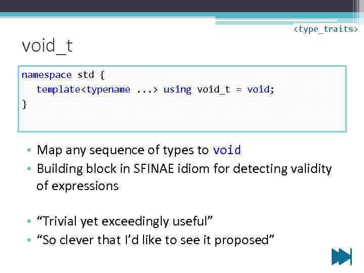 void_t <type_traits> namespace std { template<typename. . . > using void_t = void; }