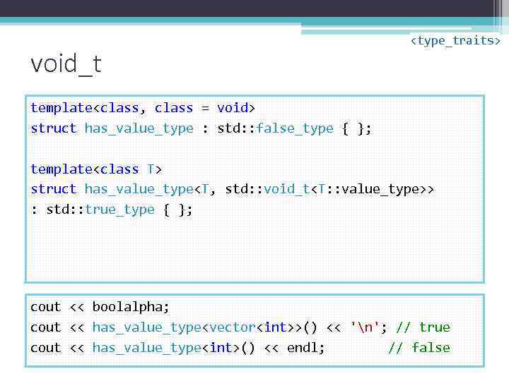 void_t <type_traits> template<class, class = void> struct has_value_type : std: : false_type { };