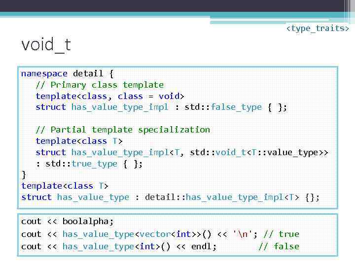 void_t <type_traits> namespace detail { // Primary class template<class, class = void> struct has_value_type_impl