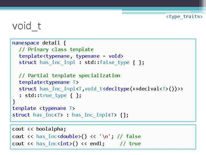 void_t <type_traits> namespace detail { // Primary class template<typename, typename = void> struct has_inc_impl