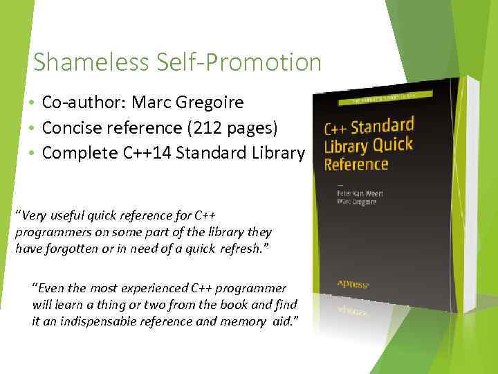 Shameless Self-Promotion • Co-author: Marc Gregoire • Concise reference (212 pages) • Complete C++14