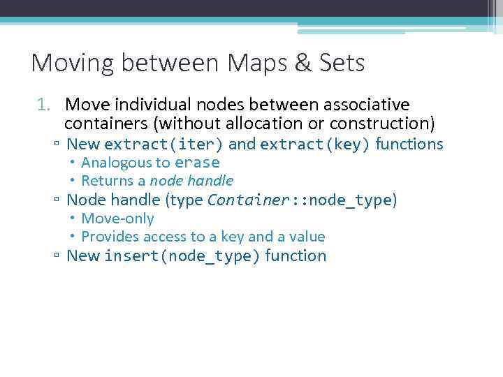 Moving between Maps & Sets 1. Move individual nodes between associative containers (without allocation