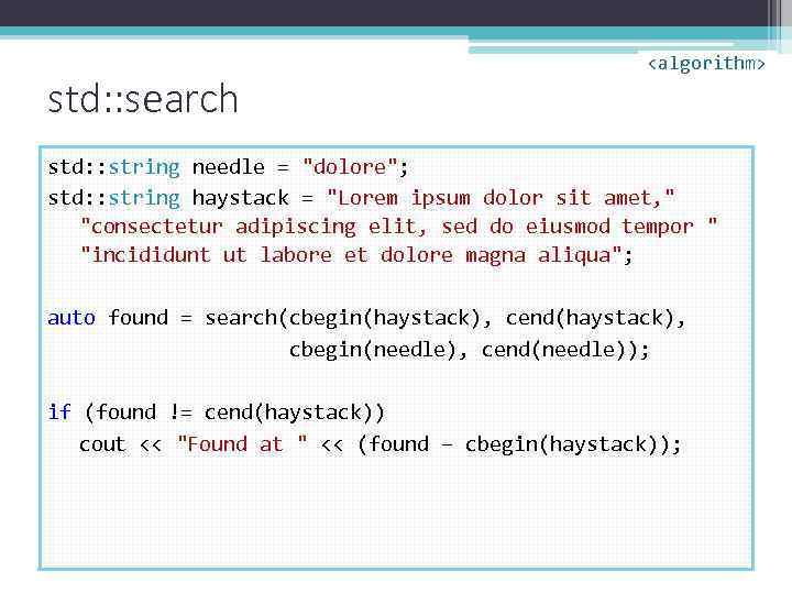std: : search <algorithm> std: : string needle = "dolore"; std: : string haystack