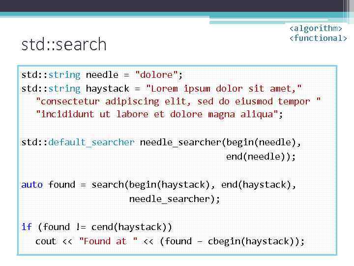 std: : search <algorithm> <functional> std: : string needle = "dolore"; std: : string