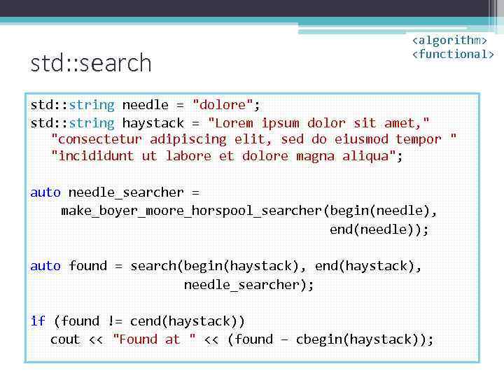 std: : search <algorithm> <functional> std: : string needle = "dolore"; std: : string