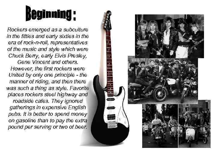 Rockers emerged as a subculture in the fifties and early sixties in the era
