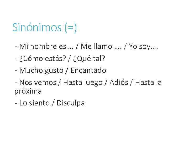 Sinónimos (=) - Mi nombre es … / Me llamo …. / Yo soy….